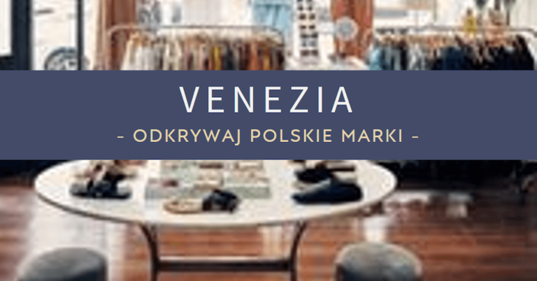 Historia marki Venezia – elegancja, klasyka i minimalizm